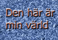 Den hr r min vrld, kom in!